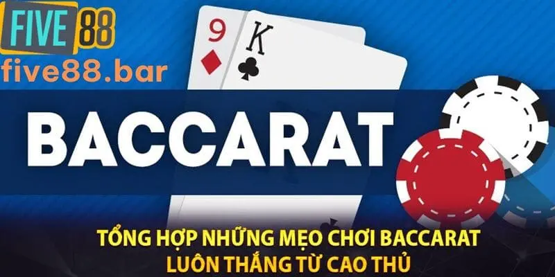 Tổng hợp mẹo chơi baccarat hiệu tại Five88