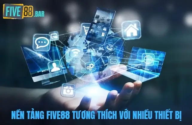 Nền tảng Five88 tương thích với nhiều thiết bị